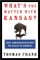 Books : What's the Matter with Kansas?: How Conservatives Won the Heart of America