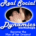 Real Social Dynamics Workshops - Become the Man of her Dreams